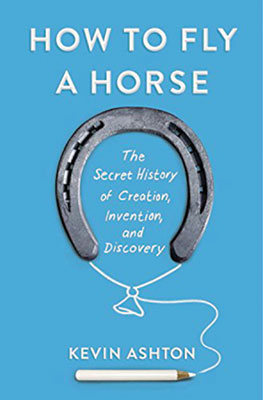 How To Fly A Horse: The secret history of creation, invention and discovery